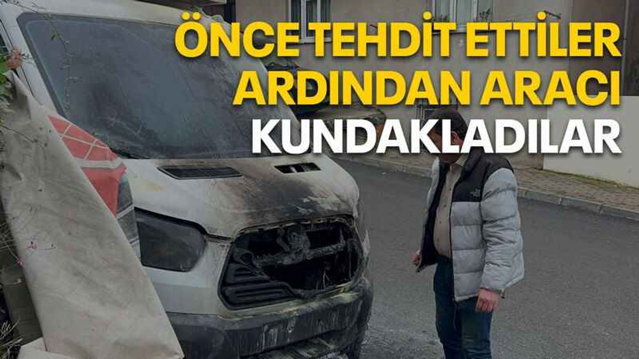 Önce tehdit ettiler ardından aracı kundakladılar